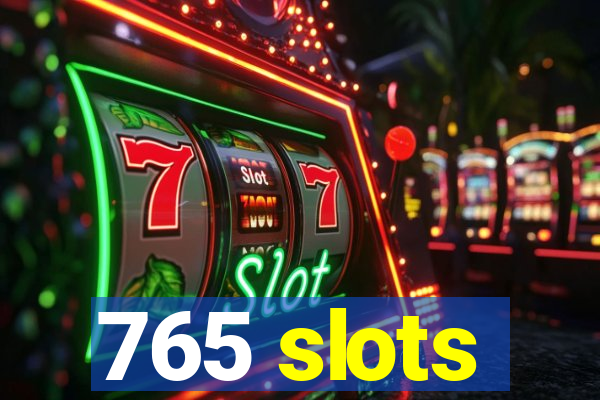 765 slots